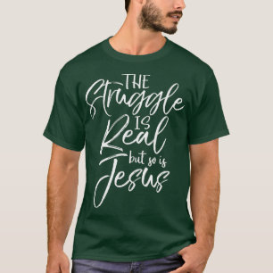 Cute Christian Mom Gift The Struggle is Real but T-Shirt