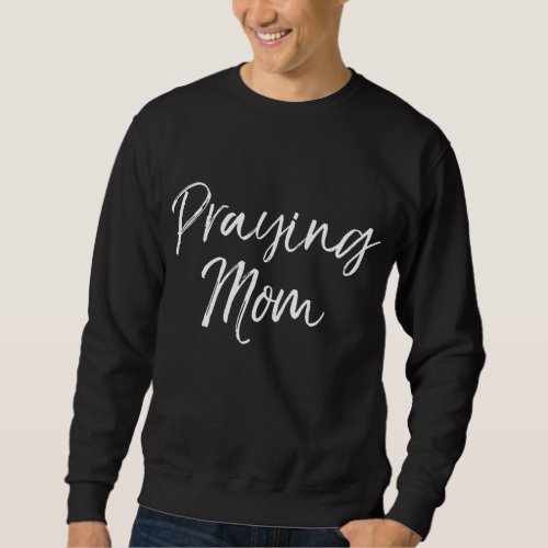 Cute Christian Mothers Day Gift for Women Praying Sweatshirt