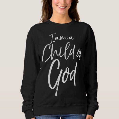 Cute Christian Salvation Quote Gift I Am a Child o Sweatshirt