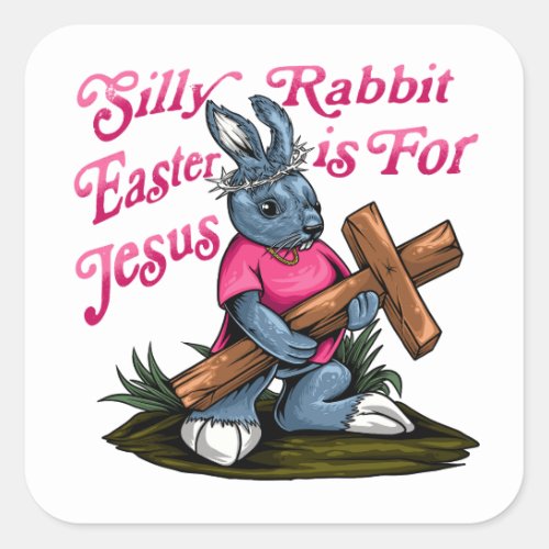Cute Christian Silly Rabbit Easter is For Jesus  Square Sticker