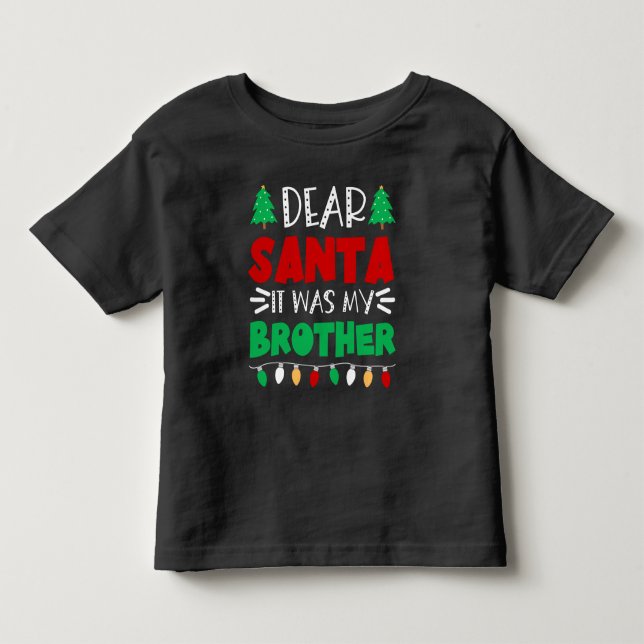Cute Christmas - Dear Santa It Was My Brother Toddler T-shirt (Front)