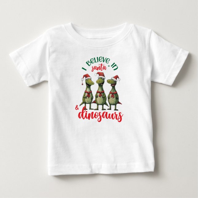 Cute Christmas I Believe in Santa and Dinosaurs Baby T-Shirt (Front)