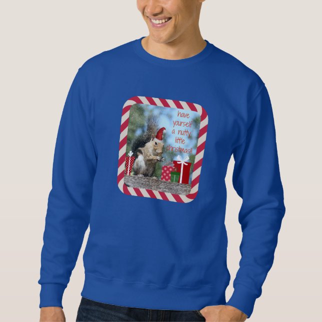 Cute Christmas Squirrel, Have a Nutty Xmas!! Sweatshirt (Front)