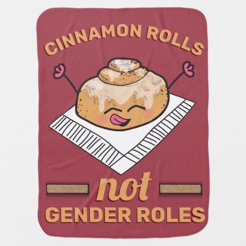 Cute Cinnamon Roll not Gender Roles Funny Feminist Baby Blanket