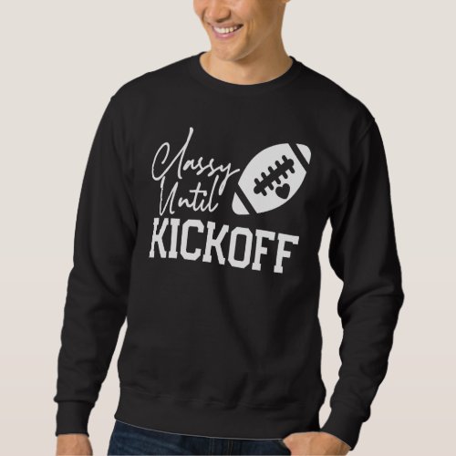 Cute Classy Until Kickoff Game Day Football Season Sweatshirt