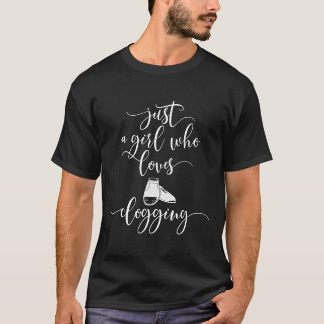 Cute Clogging Dance Gift Just A Girl Who Loves Clo T-Shirt (Front)