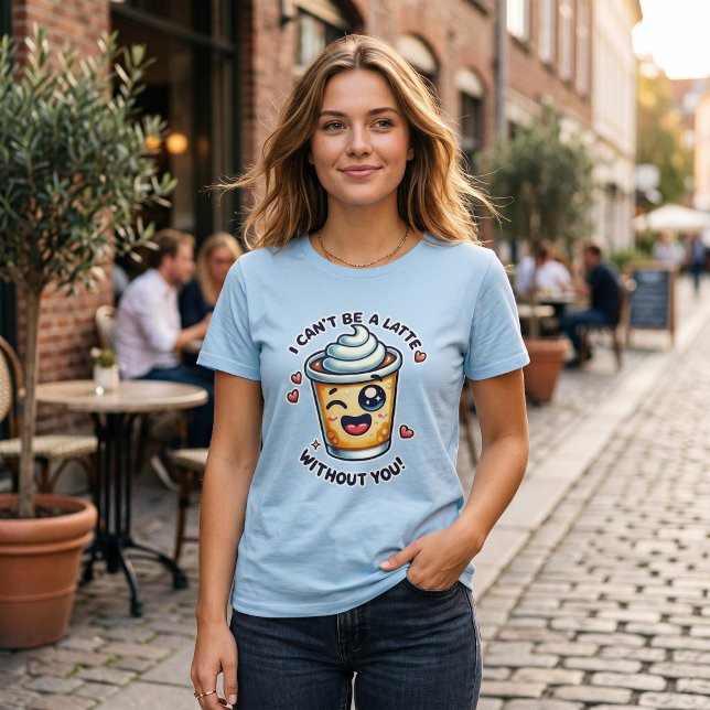 Cute Coffee Pun Shirt Latte Without You (Creator Uploaded)