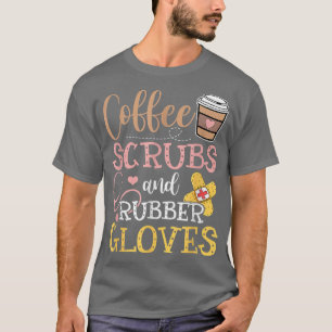 Cute Coffee Scrubs And Rubber Gloves Nurse Life Nu T-Shirt