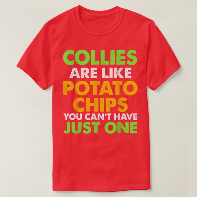 Cute COLLIES are like potato chips COLLIE Funny  T-Shirt (Design Front)