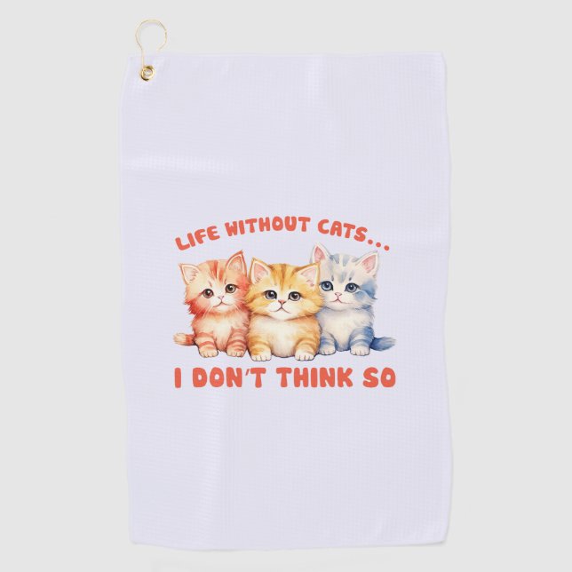 Cute Colorful Kittens - Life Without Cats? Golf Towel (Front)