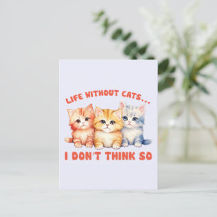Cute Colorful Kittens - Life Without Cats? Postcard