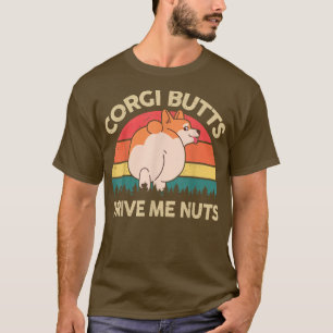 Cute Corgi Butts Drive Me Nuts Funny Gift for Corg T-Shirt