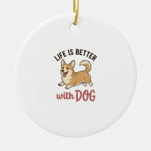 Cute Corgi Dog Life Is Better With Dog Design_1 Ceramic Ornament
