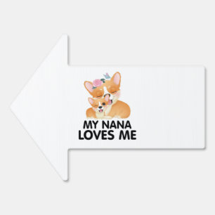 Cute Corgi Dogs - My Nana Loves Me Sign