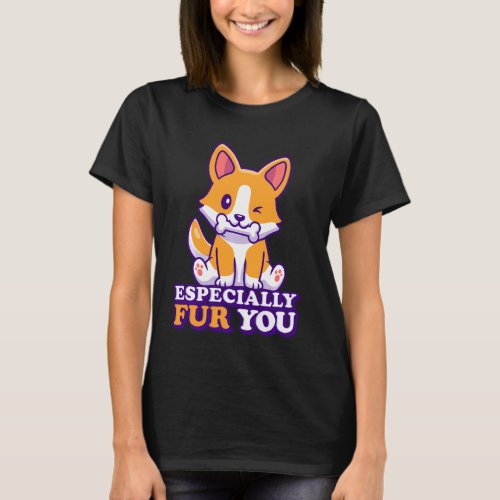 Cute Corgi Especially Fur You Furry Animals Corgi T_Shirt