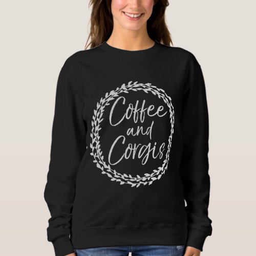 Cute Corgi Gift for Coffee Lovers Dog Mom Coffee a Sweatshirt