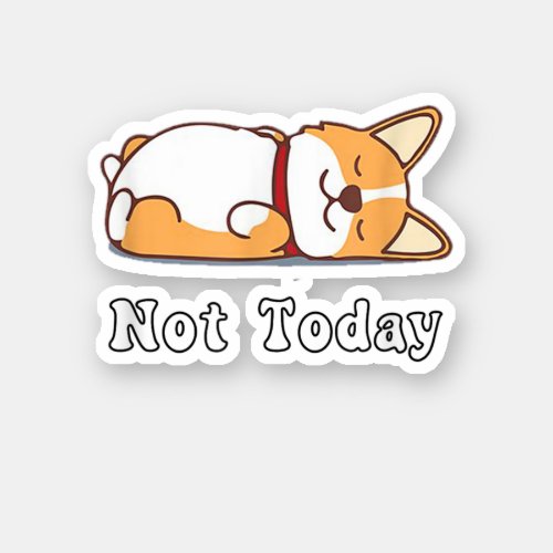 Cute Corgi Gift Funny Dog Lover Not Today Lazy Ani Sticker