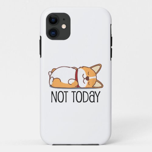 Cute Corgi Gift Funny Dog Lover Not Today Lazy  iPhone 11 Case