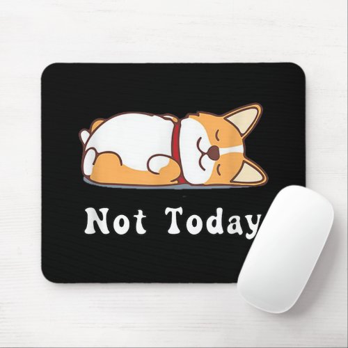 Cute Corgi Gift Funny Dog Lover Not Today Lazy  Mouse Pad