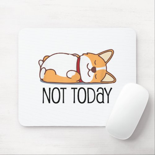 Cute Corgi Gift Funny Dog Lover Not Today Lazy  Mouse Pad