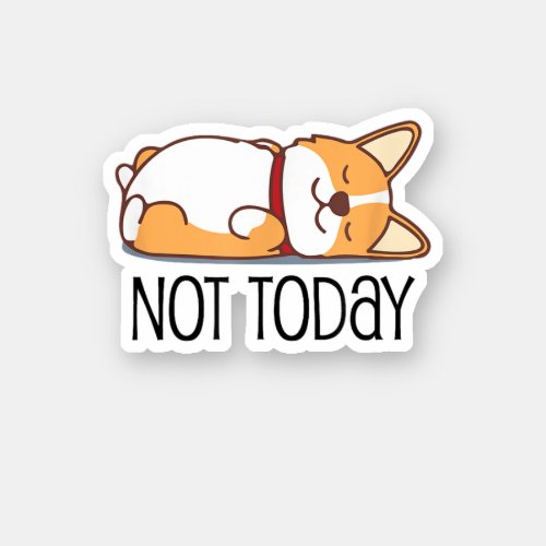 Cute Corgi Gift Funny Dog Lover Not Today Lazy  Sticker
