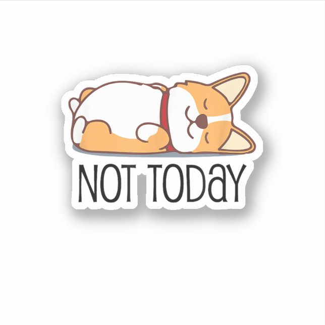 Cute Corgi Gift Funny Dog Lover Not Today Lazy  Sticker (Front)