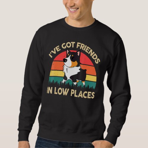Cute Corgi  Ive Got Friends In Low Place Tricolor  Sweatshirt