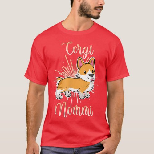 Cute Corgi Mommi Corgi Mommy Mom Pet Puppy Dog Lov T_Shirt