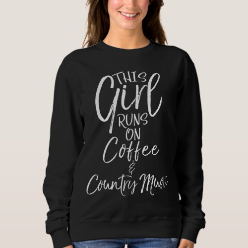 Cute Country Gift This Girl Runs on Coffee  Count Sweatshirt