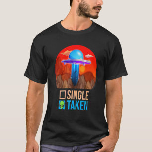 Cute Couple Single Or Taken   Alien UFO Valentine' T-Shirt