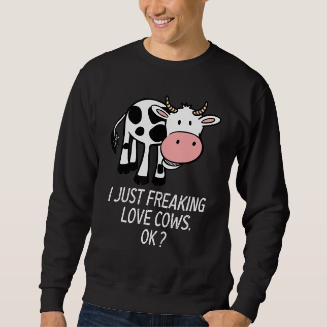 Cute Cow Love Cow I Just Freaking Love Cows  Dark  Sweatshirt (Front)
