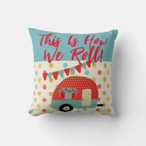 Cute Cozy Camping Decor This is How We Roll Custom Throw Pillow