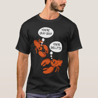 Cute Crawfish Saying You're Cray Cray You're Shell T-Shirt