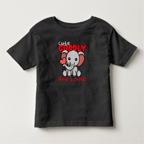 Cute Cuddly and Loved Baby Elephant Toddler T_shirt