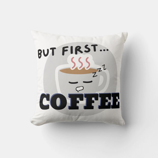 Cute Cup Graphic Logo But First...Coffee Throw Pillow (Front)