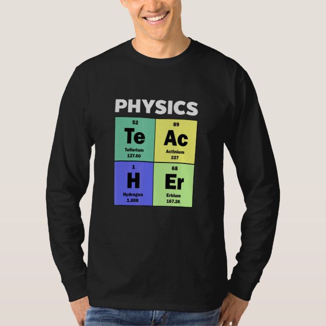 Cute Custom Physics Teacher Periodic Table of Elem T-Shirt (Front)