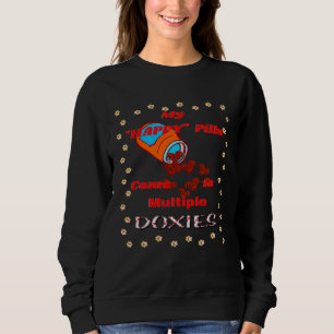 CUTE  DACHSHUND MY HAPPY PILLS COME IN MULTIPLE DO SWEATSHIRT