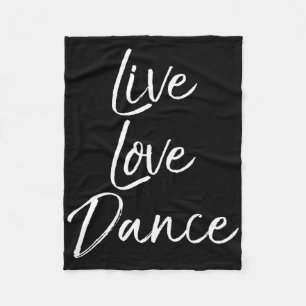 Cute Dancer Gift For Girls Dancing Quote Live Love Fleece Blanket