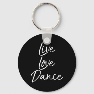 Cute Dancer Gift For Girls Dancing Quote Live Love Keychain