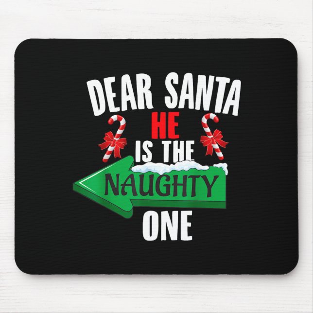 Cute Dear Santa He Is The Naughty One Couple Chris Mouse Pad (Front)