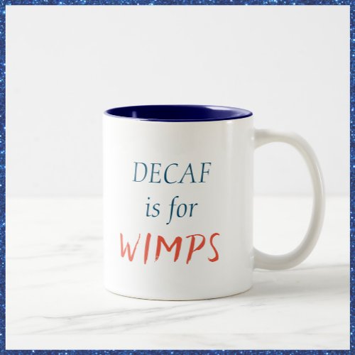 Cute Decaf is for Wimps Mug