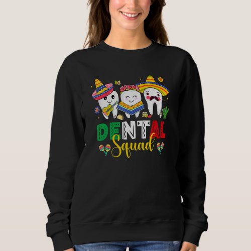 Cute Dental Squad Dentist Cinco De Mayo Mexican Fi Sweatshirt