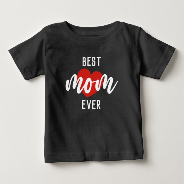 Cute Design Text Best Mom Ever With Heart Baby T-Shirt (Front)