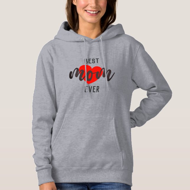 Cute Design Text Best Mom Ever With Heart Hoodie (Front)