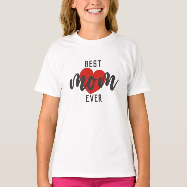 Cute Design Text Best Mom Ever With Heart T-Shirt (Front)