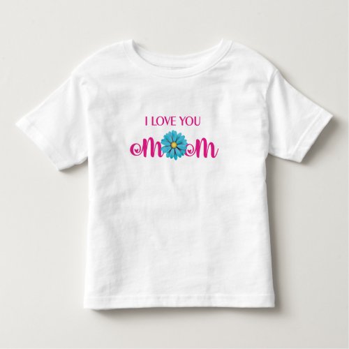 Cute Design Text I Love You Mom With Flower Toddler T_shirt