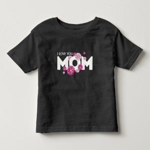 Cute Design Text I Love You Mom With Flowers Toddler T-shirt