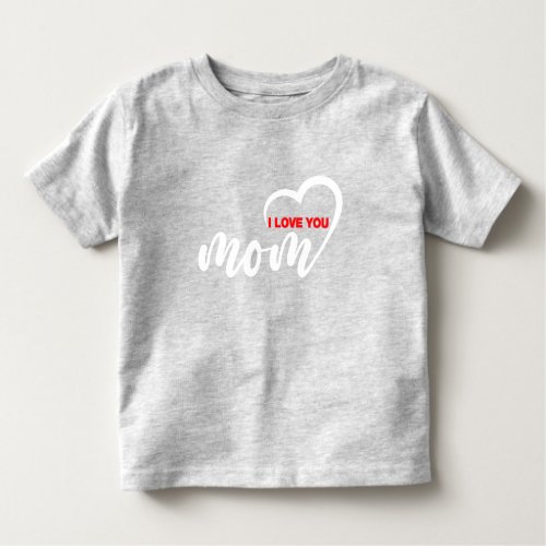 Cute Design Text I Love You Mom With Heart  Toddler T_shirt