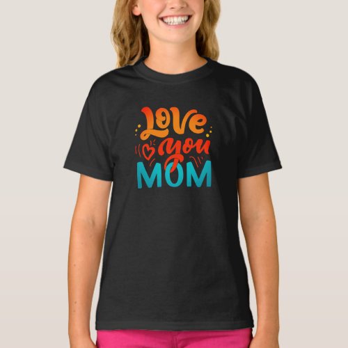 Cute Design Text Love You Mom for Mothers day T_Shirt