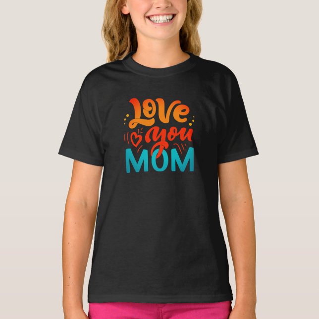Cute Design Text Love You Mom for Mothers day T-Shirt (Front)